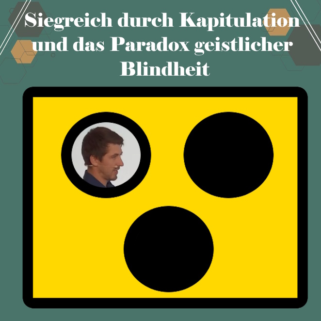 Siegreich durch Kapitulation und das Paradox geistlicher Blindheit